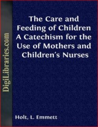 Image of THE CARE AND FEEDING OF CHILDREN A CATECHISM FOR THE USE OF MOTHERS AND CHILDREN'S NURSES