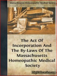 Image of The
ACT OF INCORPORATION and the BY-LAWS of the Massachusetts Homoeopathic Medical Society