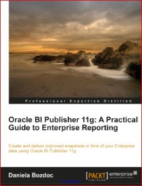 Image of Oracle BI Publisher 11g:  A Practical Guide to  Enterprise Reporting
