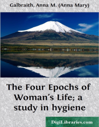 Image of The Four Epochs of Woman’s Life; a study in hygiene