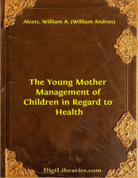 Image of THE YOUNG MOTHER or Management of Children in Regard to Health.