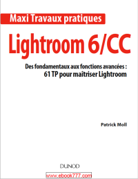Image of Maxi Travaux pratiques Des fondamentaux aux fonctions avancées : 61 TP pour maîtriser Lightroom Lightroom 6/CC