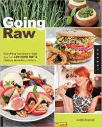 Image of Going Raw Everything You Need to Start Your Own Raw Food diet & Lifestyle Revolution at Home