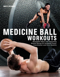 Image of MEDICINE BALL WORKOUTS Strengthen Major and Supporting Muscle Groups for Increased Power, Coordination and Core Stability