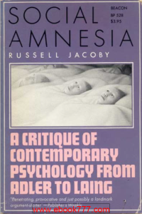 Image of Social Amnesia A critique of contemporary psychology from adler to laing